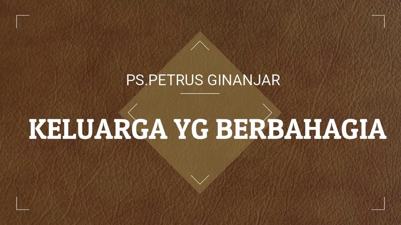 (SERMON)Keluarga yg Berbahagia - Ps Petrus Ginanjar