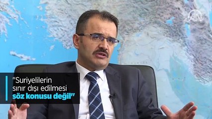 'Suriyelilerin sınır dışı edilmesi söz konusu değil'