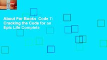 About For Books  Code 7: Cracking the Code for an Epic Life Complete