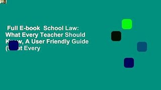 Full E-book  School Law: What Every Teacher Should Know, A User Friendly Guide (What Every