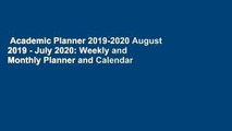 Academic Planner 2019-2020 August 2019 - July 2020: Weekly and Monthly Planner and Calendar