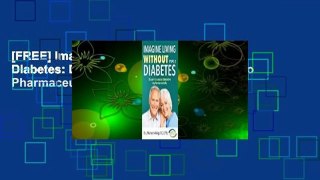 [FREE] Imagine Living Without Type 2 Diabetes: Discover a Natural Alternative to Pharmaceuticals