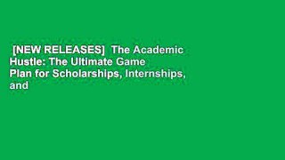 [NEW RELEASES]  The Academic Hustle: The Ultimate Game Plan for Scholarships, Internships, and