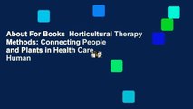 About For Books  Horticultural Therapy Methods: Connecting People and Plants in Health Care, Human