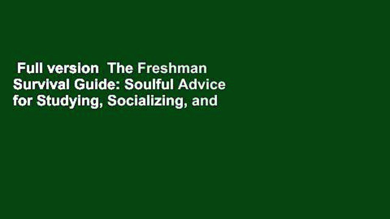 Full version  The Freshman Survival Guide: Soulful Advice for Studying, Socializing, and