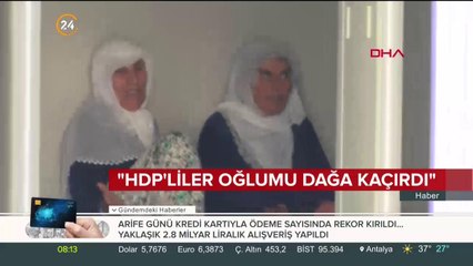 "HDP'liler oğumu dağa kaçırdı"