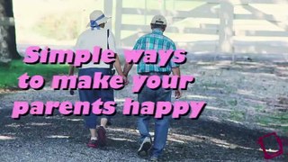 Simple ways to make your parents happy
