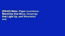 [READ] Make: Paper Inventions: Machines that Move, Drawings that Light Up, and Wearables and