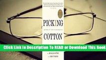 [Read] Picking Cotton: Our Memoir of Injustice and Redemption  For Full