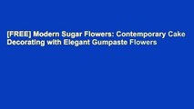 [FREE] Modern Sugar Flowers: Contemporary Cake Decorating with Elegant Gumpaste Flowers