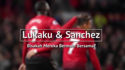 Lukaku dan Sanchez - Bisakah Mereka Bermain Bersama?