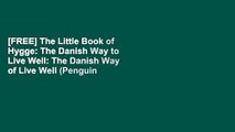 [FREE] The Little Book of Hygge: The Danish Way to Live Well: The Danish Way of Live Well (Penguin