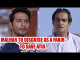 Tujhse Hai Raabta: Malhar to disguise as a fakir to save Atul