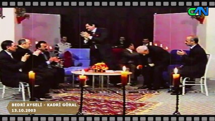 BEDRİ AYSELİ  VE KADRİ GÖRAL  - 13.10.2003 CAN TV ARŞİV