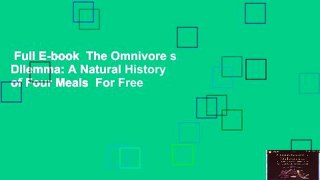 Full E-book  The Omnivore s Dilemma: A Natural History of Four Meals  For Free