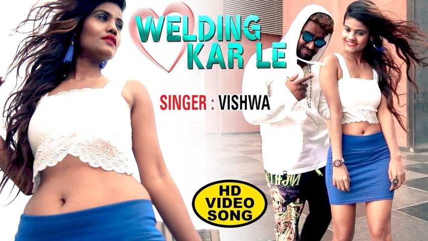 वेल्डिंग कर ले - Video Song - Vishwa - Welding Kar Le - Latest Hindi Song 2019