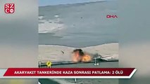 Akaryakıt tankerinde kaza sonrası patlama: 2 ölü