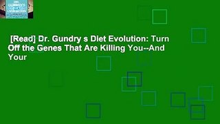 [Read] Dr. Gundry s Diet Evolution: Turn Off the Genes That Are Killing You--And Your