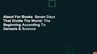 About For Books  Seven Days That Divide The World: The Beginning According To Genesis & Science