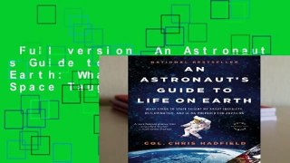 Full version  An Astronaut s Guide to Life on Earth: What Going to Space Taught Me about