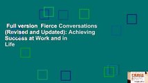 Full version  Fierce Conversations (Revised and Updated): Achieving Success at Work and in Life