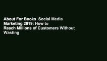 About For Books  Social Media Marketing 2019: How to Reach Millions of Customers Without Wasting