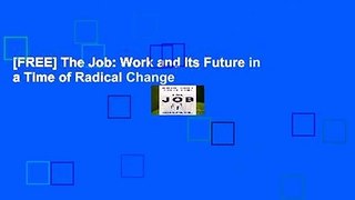 [FREE] The Job: Work and Its Future in a Time of Radical Change