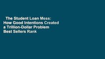 The Student Loan Mess: How Good Intentions Created a Trillion-Dollar Problem  Best Sellers Rank