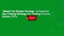 [Read] The Simple Strategy - A Powerful Day Trading Strategy For Trading Futures, Stocks, ETFs