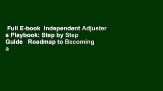 Full E-book  Independent Adjuster s Playbook: Step by Step Guide   Roadmap to Becoming a