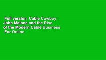 Full version  Cable Cowboy: John Malone and the Rise of the Modern Cable Business  For Online