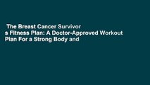 The Breast Cancer Survivor s Fitness Plan: A Doctor-Approved Workout Plan For a Strong Body and