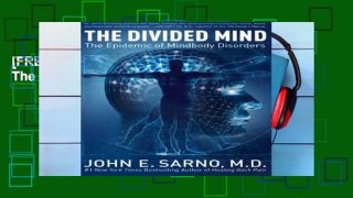 [FREE] The Divided Mind: The Epidemic of Mindbody Disorders
