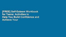 [FREE] Self-Esteem Workbook for Teens: Activities to Help You Build Confidence and Achieve Your