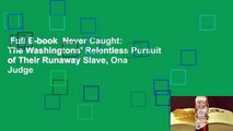 Full E-book  Never Caught: The Washingtons' Relentless Pursuit of Their Runaway Slave, Ona Judge