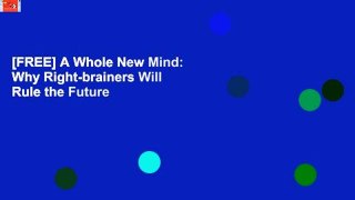 [FREE] A Whole New Mind: Why Right-brainers Will Rule the Future