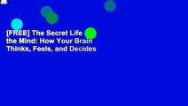 [FREE] The Secret Life of the Mind: How Your Brain Thinks, Feels, and Decides