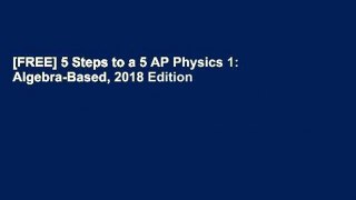 [FREE] 5 Steps to a 5 AP Physics 1: Algebra-Based, 2018 Edition