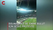 Beşiktaş - Göztepe maçında Emine Bulut için sessiz protesto