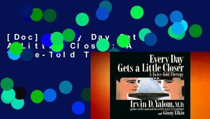 [Doc] Every Day Gets A Little Closer: A Twice-Told Therapy