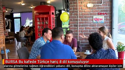 BURSA Bu kafede Türkçe hariç 8 dil konuşuluyor