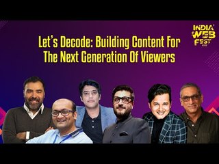 India Web Fest 2019: Session on  Let’s Decode: Building Content for the Next Generation of Viewers