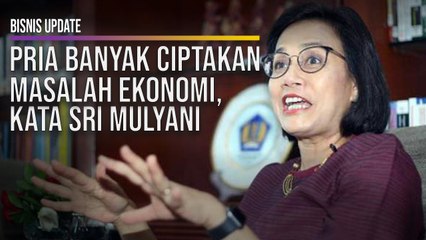 Pria Banyak Ciptakan Masalah Ekonomi, Kata Sri Mulyani