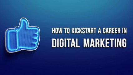 How to Kickstart a Career in Digital Marketing