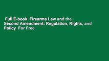 Full E-book  Firearms Law and the Second Amendment: Regulation, Rights, and Policy  For Free