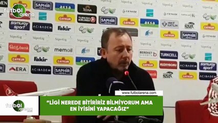 Sergen Yalçın: "Ligi nerede bitiririz bilmiyorum ama ne iyisini yapacağız"