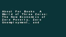 About For Books  A World of Three Zeros: The New Economics of Zero Poverty, Zero Unemployment, and