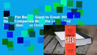 About For Books  Good to Great: Why Some Companies Make the Leap... and Others Don't  For Online