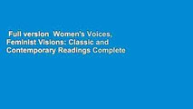Full version  Women's Voices, Feminist Visions: Classic and Contemporary Readings Complete