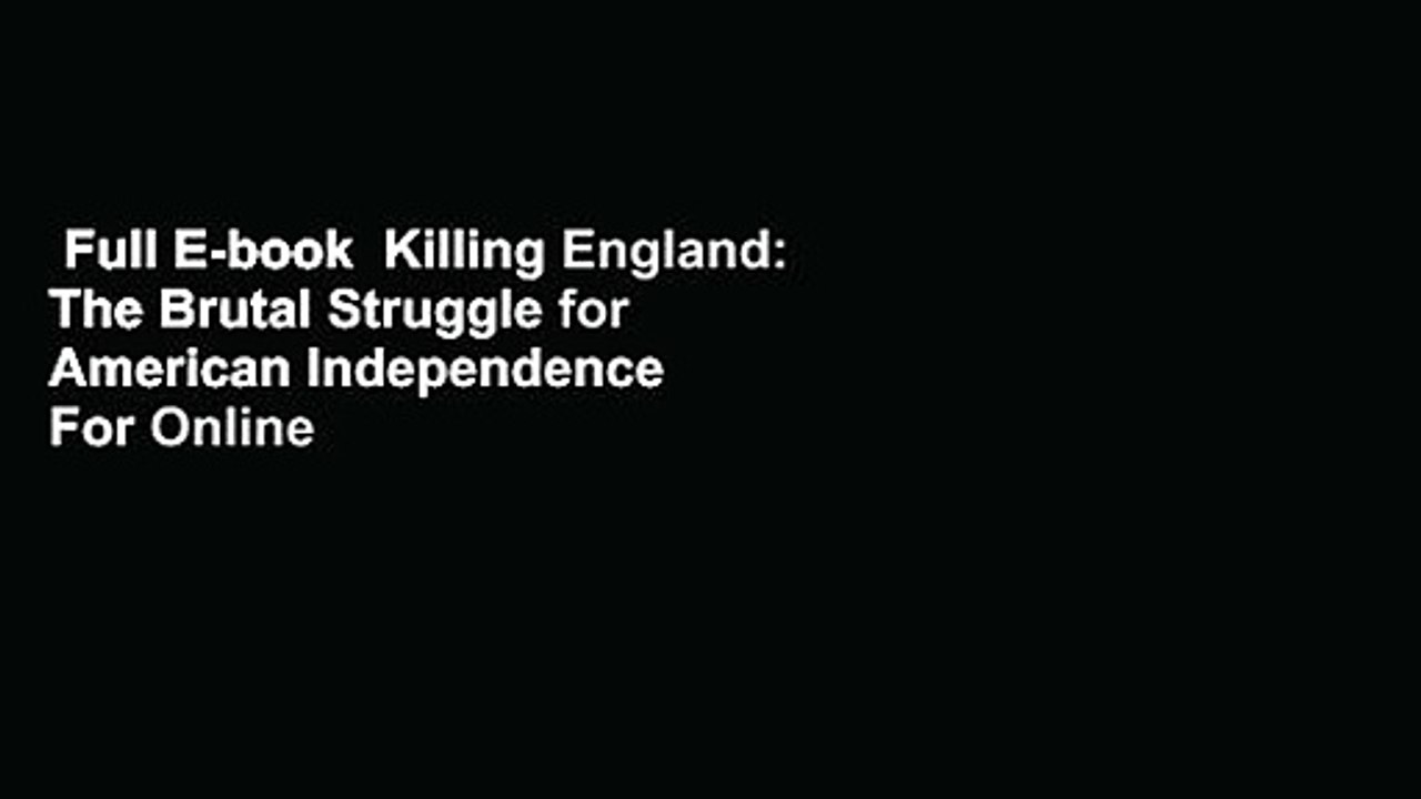 Full E-book  Killing England: The Brutal Struggle for American Independence  For Online